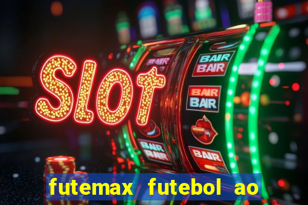 futemax futebol ao vivo hoje